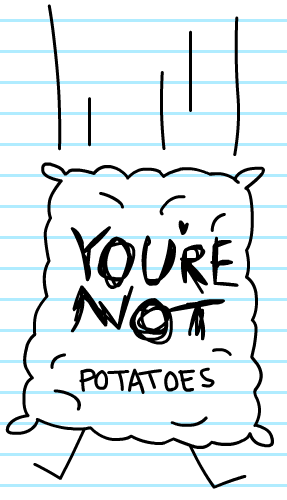 File:tgs you're not potatoes.png